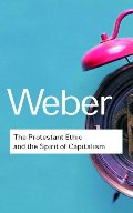 Protestant Ethic and the Spirit of Capitalism (Routledge Classics), The Protestant Ethic and the Spirit of Capitalism (Routledge Classics), The