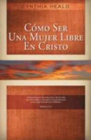 Cómo Ser una Mujer Libre en Cristo Cómo Ser una Mujer Libre en Cristo