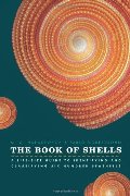 Book of Shells: A Life-Size Guide to Identifying and Classifying Six Hundred Seashells, The Book of Shells: A Life-Size Guide to Identifying and Classifying Six Hundred Seashells, The