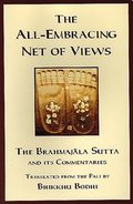 All-Embracing Net of Views (The Brahmajala Sutta and its Commentaries), The All-Embracing Net of Views (The Brahmajala Sutta and its Commentaries), The