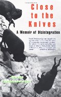 Close to the Knives: A Memoir of Disintegration Close to the Knives: A Memoir of Disintegration