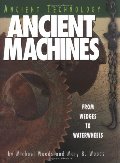 Ancient Machines: From Wedges to Waterwheels (Ancient Technology) Ancient Machines: From Wedges to Waterwheels (Ancient Technology)