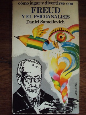 Cómo jugar y divertirse con Freud y el psicoanálisis Cómo jugar y divertirse con Freud y el psicoanálisis