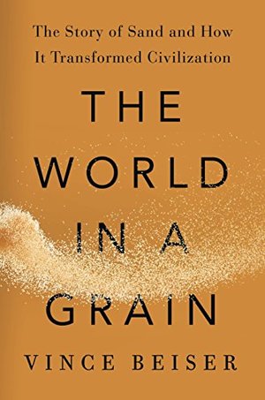 World in a Grain: The Story of Sand and How It Transformed Civilization, The World in a Grain: The Story of Sand and How It Transformed Civilization, The