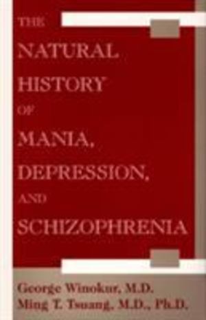 Natural History of Mania, Depression, and Schizophrenia, The Natural History of Mania, Depression, and Schizophrenia, The