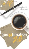 Guesstimation 2.0: Solving Today's Problems on the Back of a Napkin Guesstimation 2.0: Solving Today's Problems on the Back of a Napkin