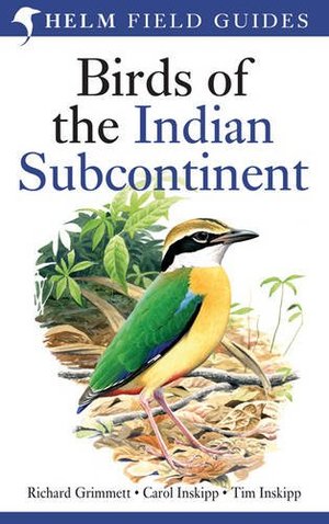 Birds of the Indian Subcontinent. Richard Grimmett, Carol Inskipp, Tim Inskipp (Helm Field Guides) Birds of the Indian Subcontinent. Richard Grimmett, Carol Inskipp, Tim Inskipp (Helm Field Guides)