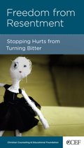 Freedom from Resentment: Stopping Hurts from Turning Bitter Freedom from Resentment: Stopping Hurts from Turning Bitter