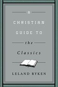 Christian Guide to the Classics (Christian Guides to the Classics), A Christian Guide to the Classics (Christian Guides to the Classics), A