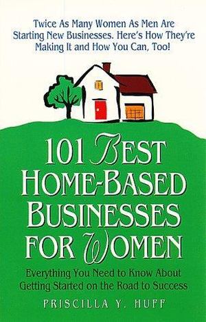 101 Best Home-Based Businesses for Women 101 Best Home-Based Businesses for Women
