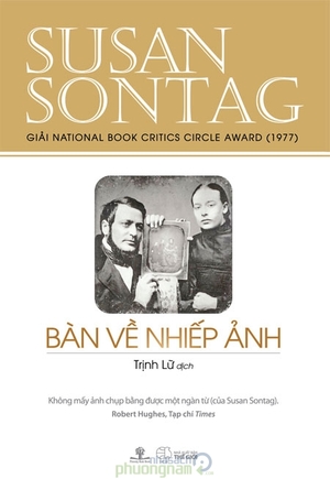 BÀN VỀ NHIẾP ẢNH (GIẢI NATIONAL BOOK CRITICS CIRCLE AWARD 1977) BÀN VỀ NHIẾP ẢNH (GIẢI NATIONAL BOOK CRITICS CIRCLE AWARD 1977)