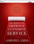 101 Ways to Improve Customer Service: Training, Tools, Tips, and Techniques 101 Ways to Improve Customer Service: Training, Tools, Tips, and Techniques