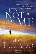 It's Not About Me: Rescue From the Life We Thought Would Make Us Happy It's Not About Me: Rescue From the Life We Thought Would Make Us Happy