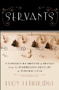 Servants: A Downstairs History of Britain from the Nineteenth-Century to Modern Times Servants: A Downstairs History of Britain from the Nineteenth-Century to Modern Times