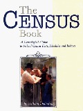Census Book: A Genealogist's Guide to Federal Census Facts, Schedules and Indexes, The Census Book: A Genealogist's Guide to Federal Census Facts, Schedules and Indexes, The
