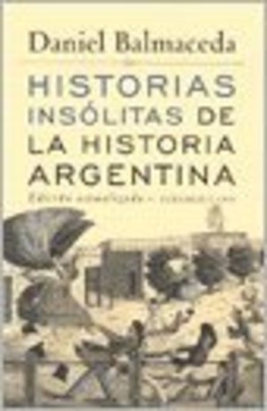 HISTORIAS INSOLITAS DE LA HISTORIA ARGEN (Spanish Edition) HISTORIAS INSOLITAS DE LA HISTORIA ARGEN (Spanish Edition)