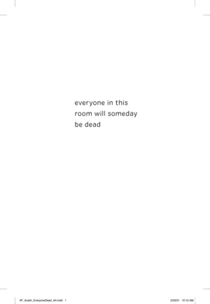 Everyone in This Room Will Someday Be Dead Everyone in This Room Will Someday Be Dead