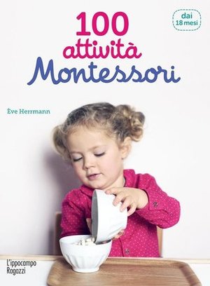 100 attività Montessori dai 18 mesi 100 attività Montessori dai 18 mesi