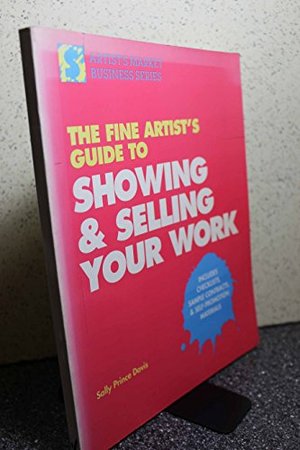 Fine Artist's Guide to Showing and Selling Your Work (Artist's Market Business Series), The Fine Artist's Guide to Showing and Selling Your Work (Artist's Market Business Series), The