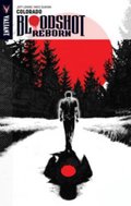 Bloodshot Reborn Volume 1: Colorado (Bloodshot Reborn Tp) Bloodshot Reborn Volume 1: Colorado (Bloodshot Reborn Tp)