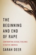 Beginning and End of Rape: Confronting Sexual Violence in Native America, The Beginning and End of Rape: Confronting Sexual Violence in Native America, The