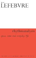 Rhythmanalysis: Space, Time and Everyday Life (Athlone Contemporary European Thinkers) Rhythmanalysis: Space, Time and Everyday Life (Athlone Contemporary European Thinkers)
