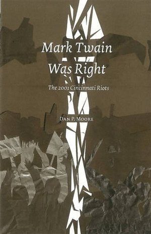 Mark Twain Was Right: The 2001 Cincinnatti Riots Mark Twain Was Right: The 2001 Cincinnatti Riots