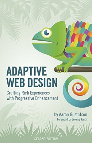 Adaptive Web Design: Crafting Rich Experiences with Progressive Enhancement (2nd Edition) (Voices That Matter) Adaptive Web Design: Crafting Rich Experiences with Progressive Enhancement (2nd Edition) (Voices That Matter)