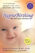 HypnoBirthing: The Mongan Method: A natural approach to a safe, easier, more comfortable birthing (3rd Edition) HypnoBirthing: The Mongan Method: A natural approach to a safe, easier, more comfortable birthing (3rd Edition)