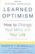 Learned Optimism: How to Change Your Mind and Your Life Learned Optimism: How to Change Your Mind and Your Life