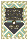 Bright Young Things: A Modern Guide to the Roaring Twenties Bright Young Things: A Modern Guide to the Roaring Twenties