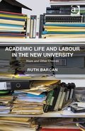 Academic Life and Labour in the New University: Hope and Other Choices Academic Life and Labour in the New University: Hope and Other Choices