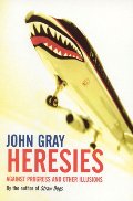 Heresies: Against Progress and Other Illusions Heresies: Against Progress and Other Illusions