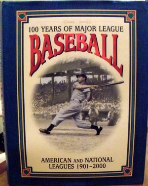 100 Years of Major League Baseball: American and National Leagues 1901-2000 100 Years of Major League Baseball: American and National Leagues 1901-2000