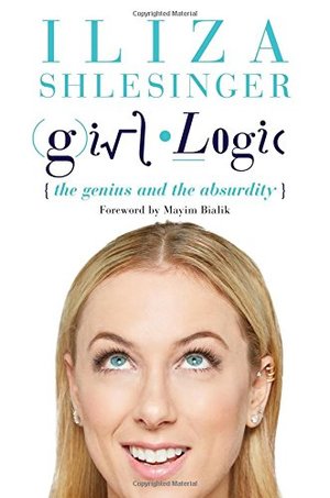 Girl Logic: The Genius and the Absurdity Girl Logic: The Genius and the Absurdity
