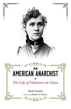 American Anarchist: The Life of Voltairine de Cleyre, An American Anarchist: The Life of Voltairine de Cleyre, An