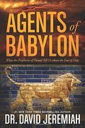 Agents of Babylon: What the Prophecies of Daniel Tell Us about the End of Days Agents of Babylon: What the Prophecies of Daniel Tell Us about the End of Days