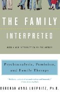 Family Interpreted: Psychoanalysis, Feminism, And Family Therapy (Feminist Theory in Clinical Practice), The Family Interpreted: Psychoanalysis, Feminism, And Family Therapy (Feminist Theory in Clinical Practice), The