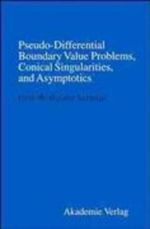 Pseudo-Differential Boundary Value Problems, Conical Singularities, and Asymptotics Pseudo-Differential Boundary Value Problems, Conical Singularities, and Asymptotics