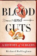 Blood and Guts: A History of Surgery Blood and Guts: A History of Surgery