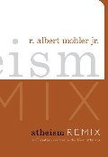 Atheism Remix: A Christian Confronts the New Atheists Atheism Remix: A Christian Confronts the New Atheists