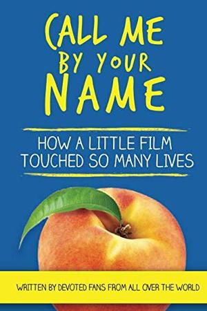 Call Me By Your Name: How a Little Film Touched So Many Lives Call Me By Your Name: How a Little Film Touched So Many Lives