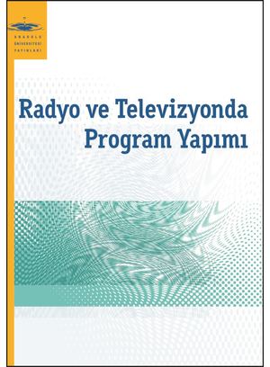 Anadolu Üniversitesi: Radyo ve Televizyonda Program Yapımı Anadolu Üniversitesi: Radyo ve Televizyonda Program Yapımı