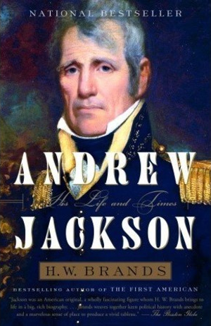 Andrew Jackson: His Life and Times Andrew Jackson: His Life and Times