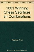 1001 Winning Chess Sacrifices an Combinations 1001 Winning Chess Sacrifices an Combinations