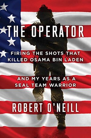 Operator: Firing the Shots that Killed Osama bin Laden and My Years as a SEAL Team Warrior, The Operator: Firing the Shots that Killed Osama bin Laden and My Years as a SEAL Team Warrior, The
