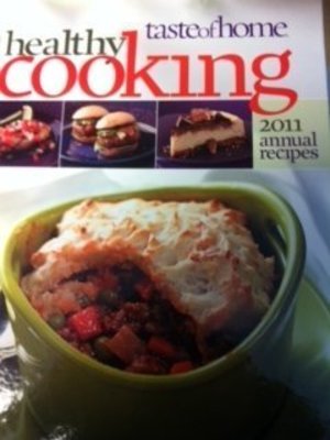 Taste of Home Healthy Cooking 2011 Annual Recipes Taste of Home Healthy Cooking 2011 Annual Recipes