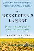 Beekeeper's Lament: How One Man and Half a Billion Honey Bees Help Feed America, The Beekeeper's Lament: How One Man and Half a Billion Honey Bees Help Feed America, The