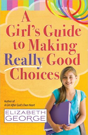 Girl's Guide to Making Really Good Choices, A Girl's Guide to Making Really Good Choices, A