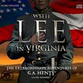With Lee in Virginia: The Extraordinary Adventures of G.A. Henty With Lee in Virginia: The Extraordinary Adventures of G.A. Henty